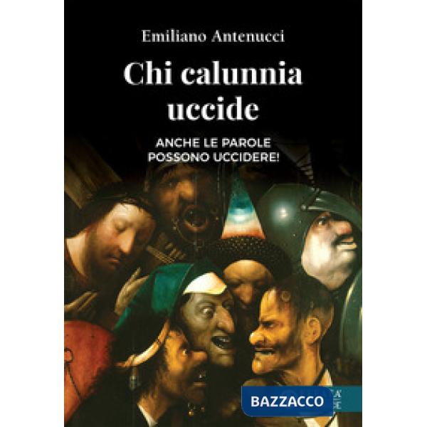 Chi calunnia uccide. Anche le parole possono uccidere!