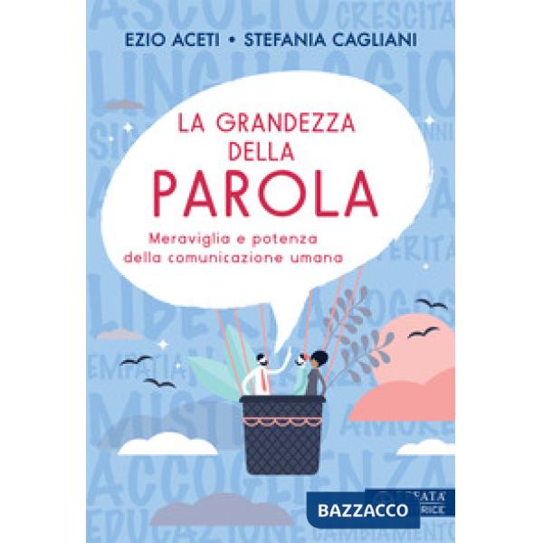 Grandezza della parola. Meraviglia e potenza della comunicazione umana (La)
