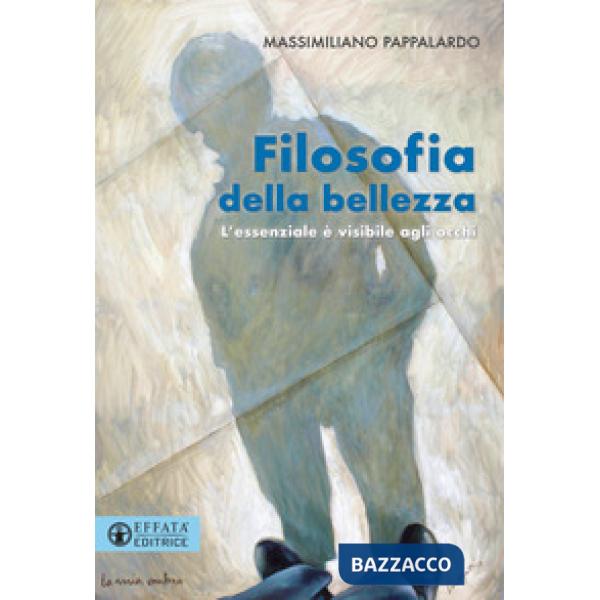 Filosofia della bellezza. L'essenziale è visibile agli occhi