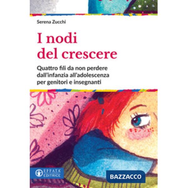 Nodi del crescere. Quattro fili da non perdere dall'infanzia all'adolescenza per genitori e insegnanti (I)