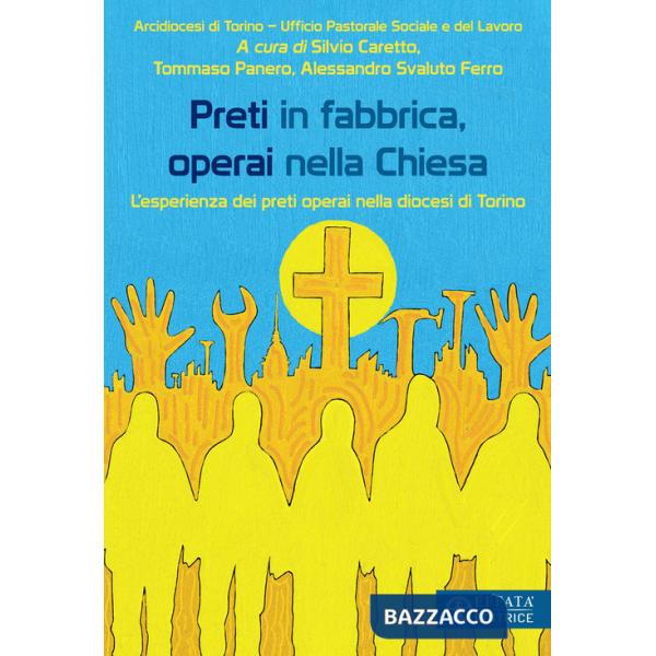 Preti in fabbrica, operai nella Chiesa. L'esperienza dei preti operai nella diocesi di Torino
