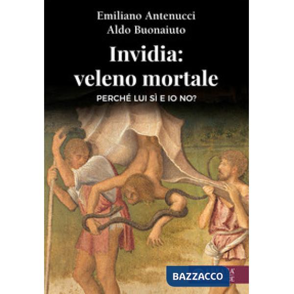 Invidia: veleno mortale. Perché lui sì e io no?