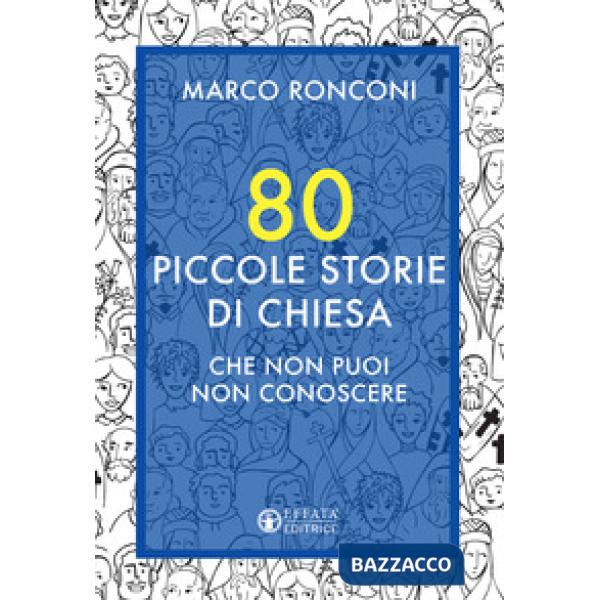 80 piccole storie di Chiesa che non puoi non conoscere