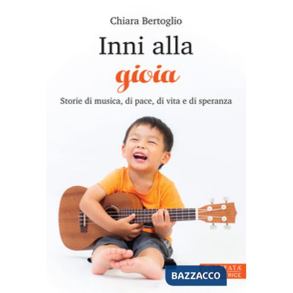 Inni alla gioia. Storie di musica, di pace, di vita e di speranza