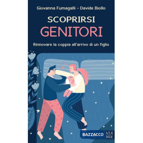 Scoprirsi genitori. Rinnovare la coppia all'arrivo di un figlio