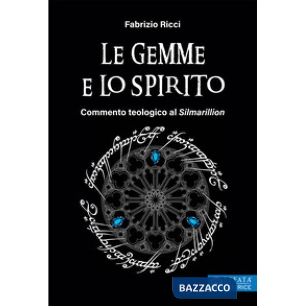 Gemme e lo spirito. Commento teologico al «Silmarillion» (Le)