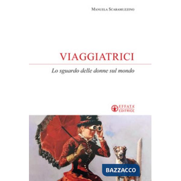 Viaggiatrici. Lo sguardo delle donne sul mondo
