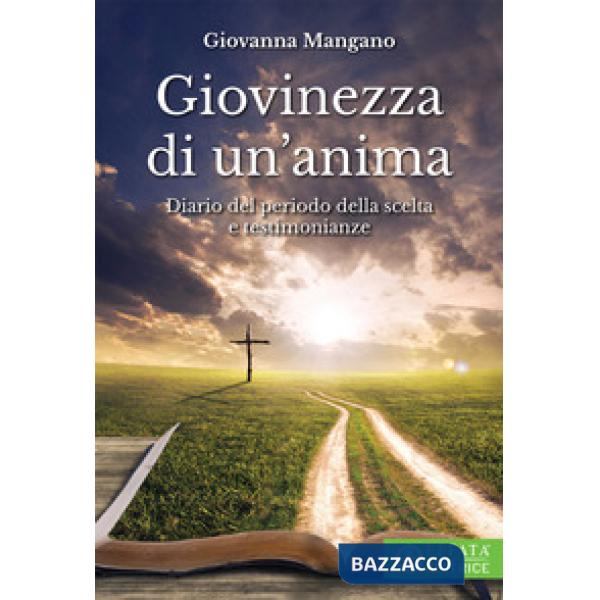 Giovinezza di un'anima. Diario del periodo della scelta e testimonianze