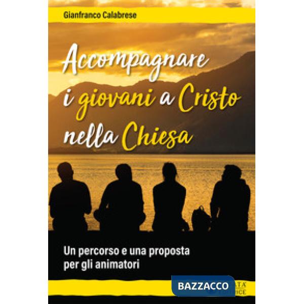 Accompagnare i giovani a Cristo nella Chiesa. Un percorso e una proposta per gli animatori
