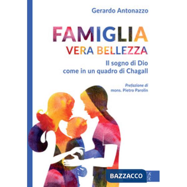 Famiglia vera bellezza. Il sogno di Dio come in un quadro di Chagall