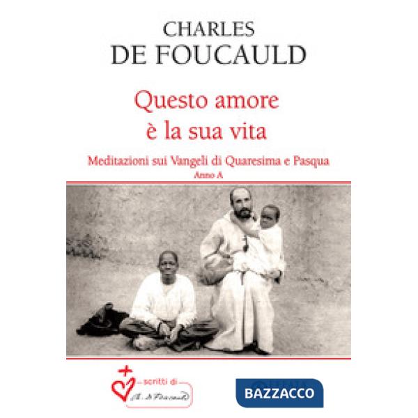 Questo amore è la sua vita. Meditazioni sui Vangeli di Quaresima e Pasqua. Anno A