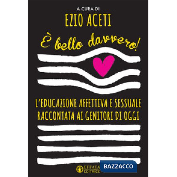 È bello davvero! L'educazione affettiva e sessuale raccontata ai genitori di oggi