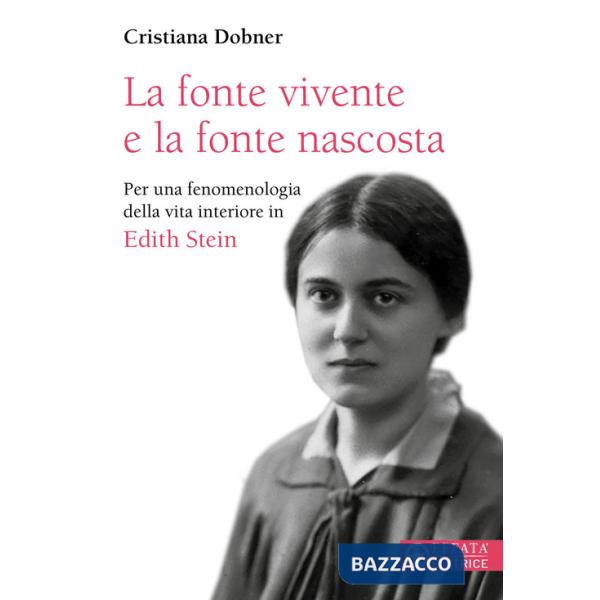 Fonte vivente e la fonte nascosta. Per una fenomenologia della vita interiore in Edith Stein (La)