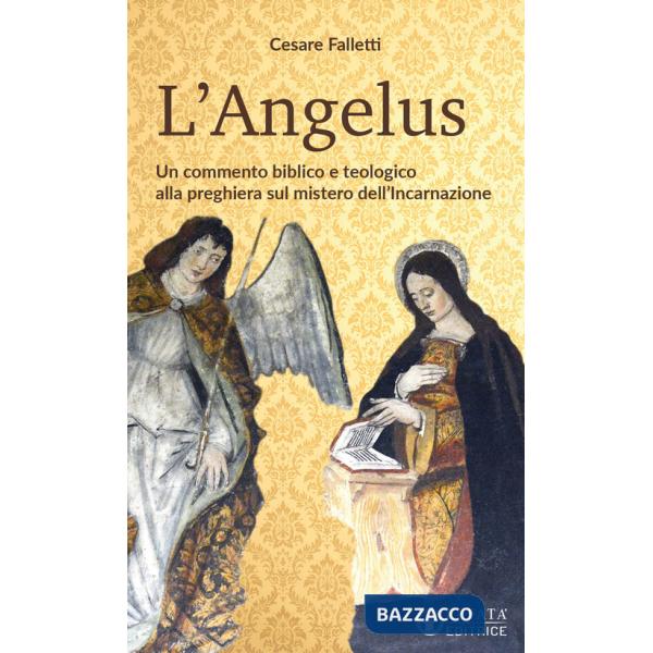 Angelus. Un commento biblico e teologico alla preghiera sul mistero dell'Incarnazione (L')