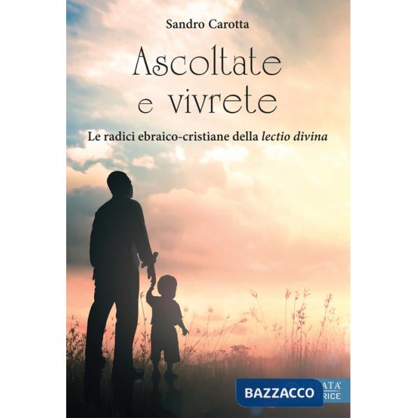 Ascoltate e vivrete. Le radici ebraico-cristiane della lectio divina