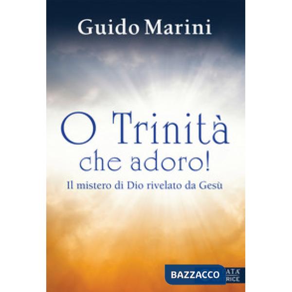 O Trinità che adoro!
