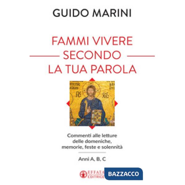 Fammi vivere secondo la tua Parola. Commenti alle letture delle domeniche, memorie, feste e solennità. Anni A, B, C