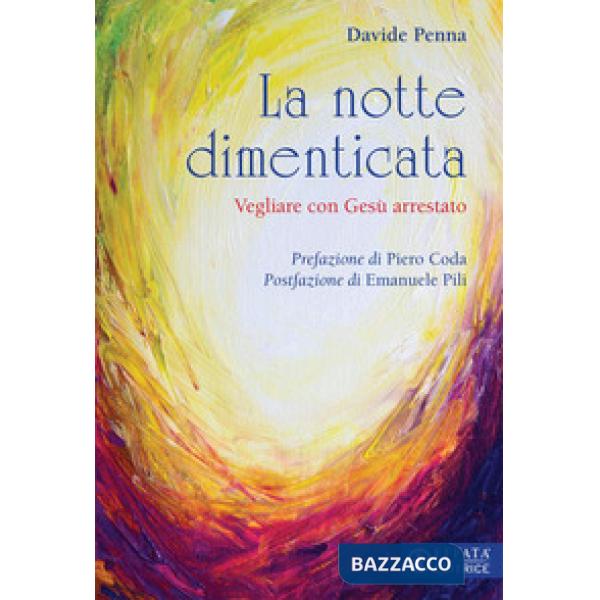 Notte dimenticata. Vegliare con Gesù arrestato (La)