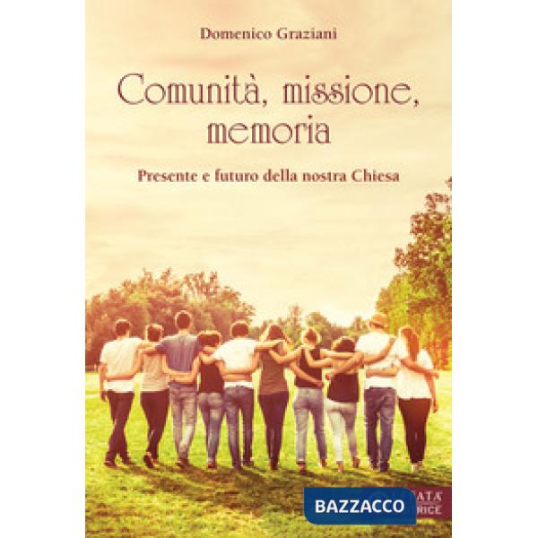 Comunità, missione, memoria. Presente e futuro della nostra Chiesa