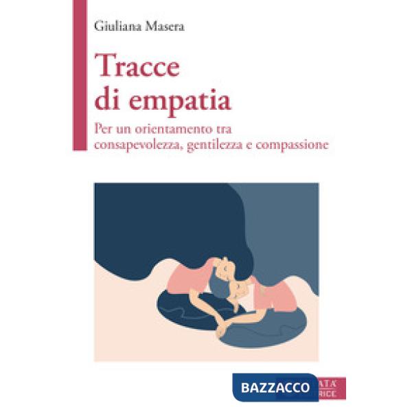 Tracce di empatia. Per un orientamento tra consapevolezza, gentilezza e compassione