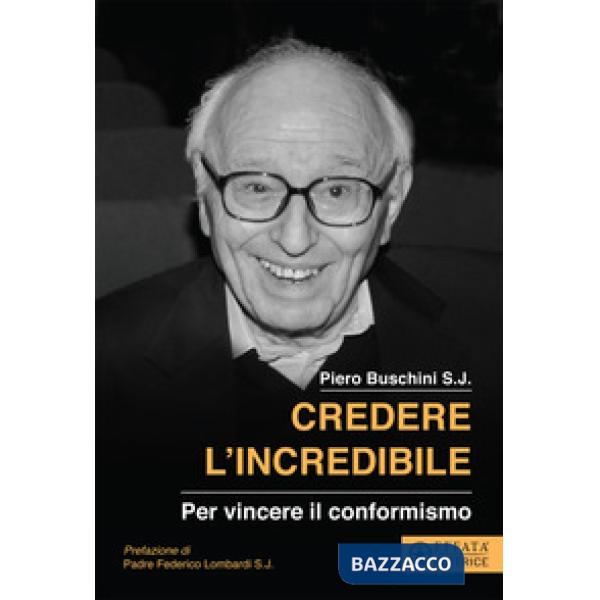 Credere l'incredibile. Per vincere il conformismo