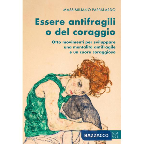 Essere antifragili o del coraggio. Otto movimenti per sviluppare una mentalità antifragile e un cuore coraggioso