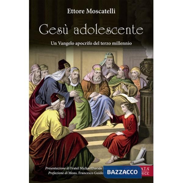 Gesù adolescente. Un Vangelo apocrifo del terzo millennio