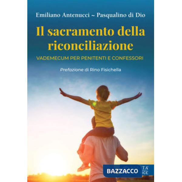 Sacramento della riconciliazione. Vademecum per penitenti e confessori (Il)