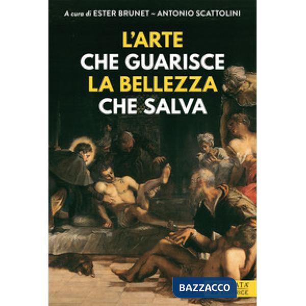 Arte che guarisce la bellezza che salva-Art that cures. Beauty that saves. Ediz. a colori (L')