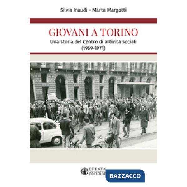 Giovani a Torino. Una storia del Centro di attività sociali (1959-1971)