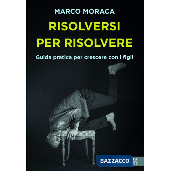 Risolversi per risolvere. Guida pratica per crescere con i figli