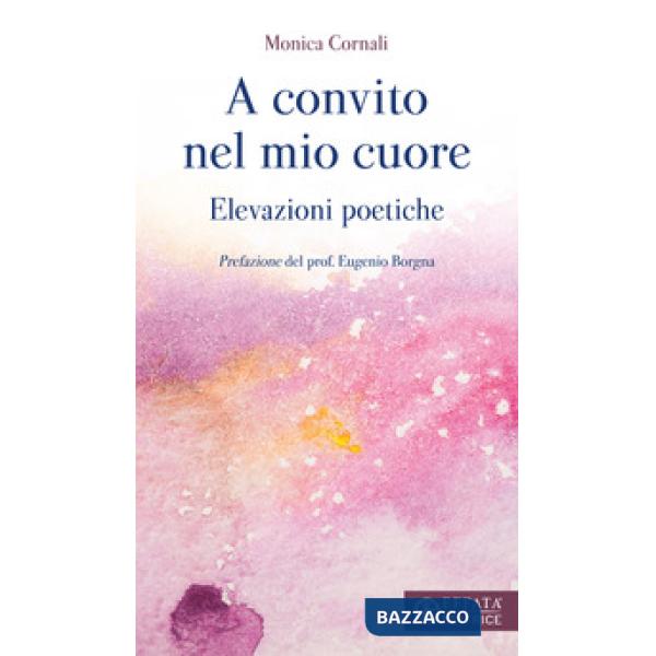 A convito nel mio cuore. Elevazioni poetiche