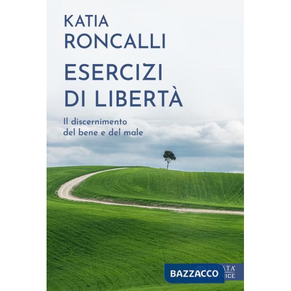 Esercizi di libertà. Il discernimento del bene e del male