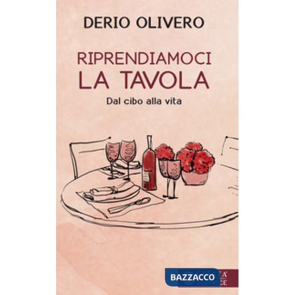 Riprendiamoci la tavola. Dal cibo alla vita