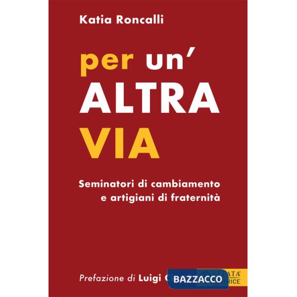 Per un'altra via. Seminatori di cambiamento e artigiani di fraternità