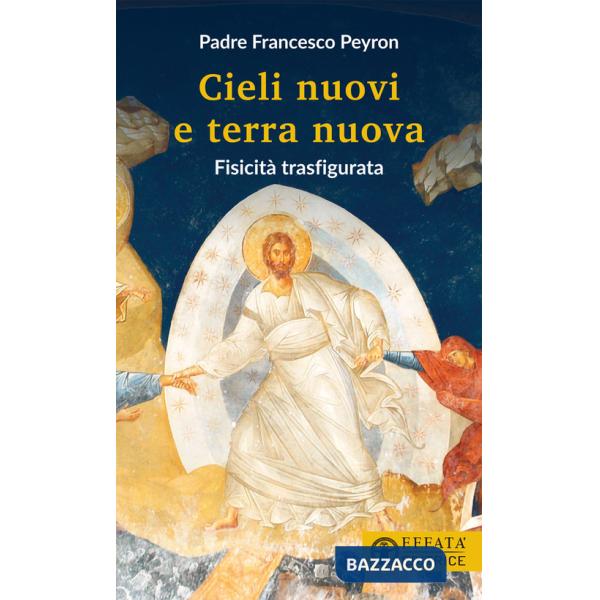 Cieli nuovi e terra nuova. Fisicità trasfigurata