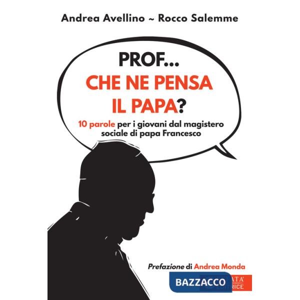 Prof... che ne pensa il papa? 10 parole per i giovani dal magistero sociale di papa Francesco