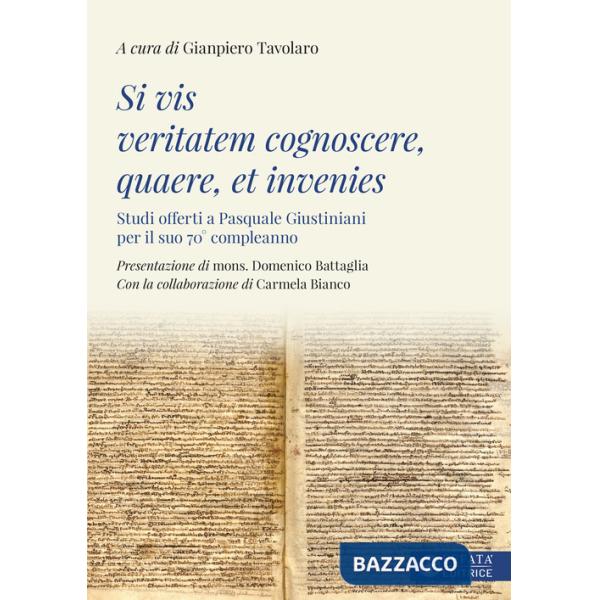 Si vis veritatem cognoscere, quaere, et invenies. Studi offerti a Pasquale Giustiniani per il suo 70° compleanno