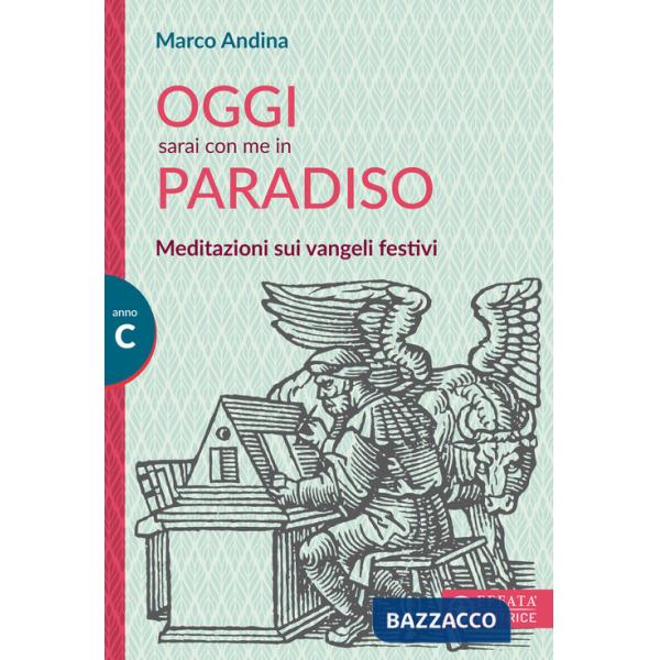 Oggi sarai con me in paradiso. Meditazioni sui vangeli festivi. Anno C