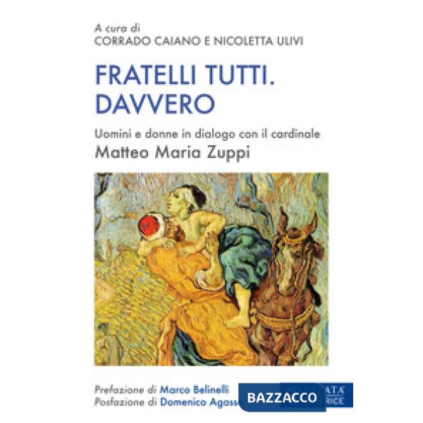 Fratelli tutti. Davvero. Uomini e donne in dialogo con il cardinale Matteo Maria Zuppi