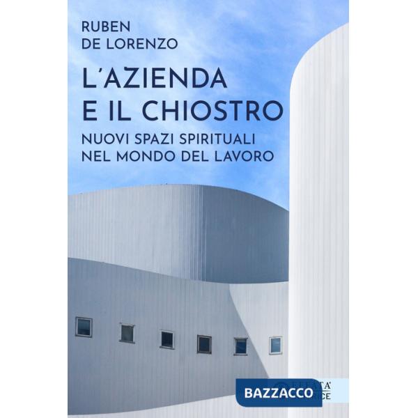 Azienda e il chiostro. Nuovi spazi spirituali nel mondo del lavoro (L')