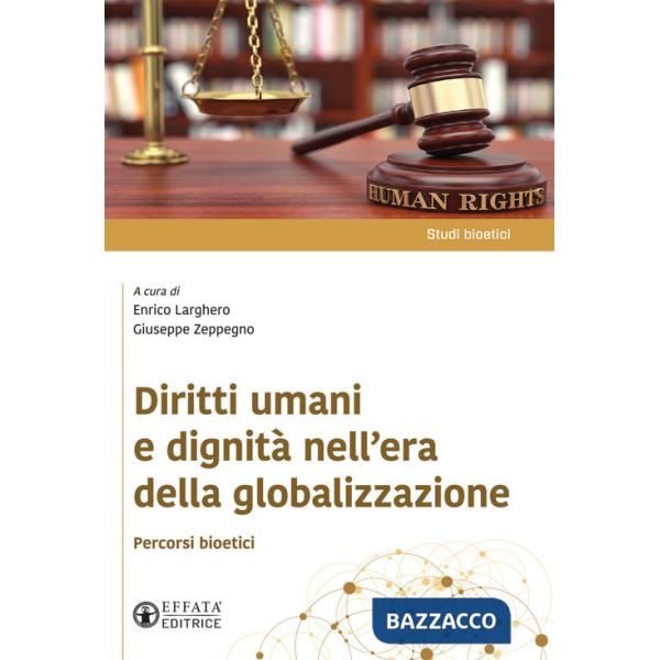 Diritti umani e dignità nell'era della globalizzazione. Percorsi bioetici