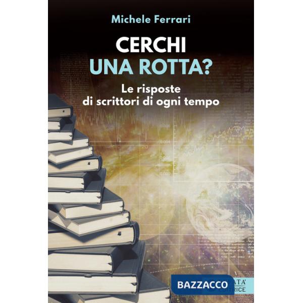 Cerchi una rotta? Le risposte di scrittori di ogni tempo
