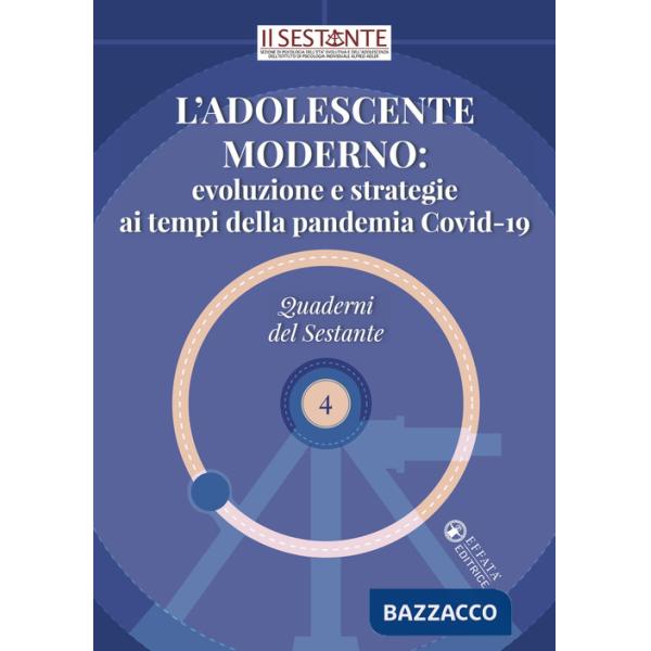 Adolescente moderno: evoluzione e strategie ai tempi della pandemia Covid-19 (L')