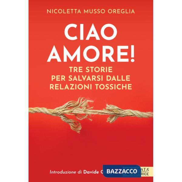 Ciao amore! Tre storie per salvarsi dalle relazioni tossiche