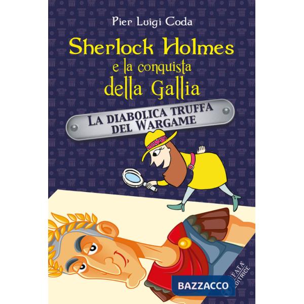 Sherlock Holmes e la conquista della Gallia. La diabolica truffa del Wargame