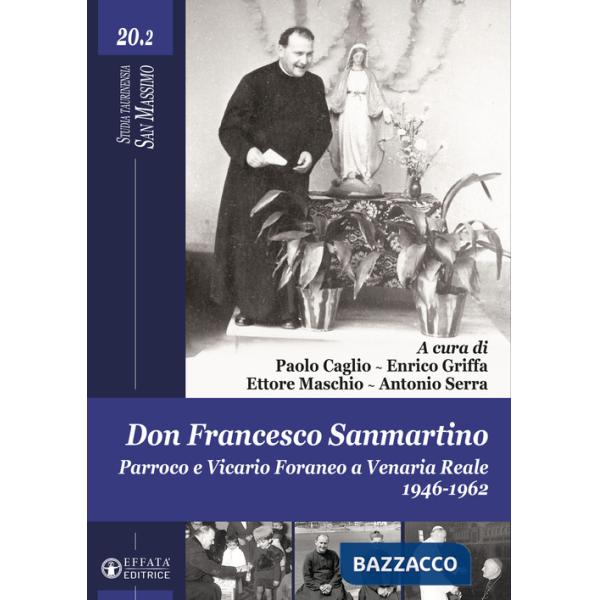 Don Francesco Sanmartino. Parroco e Vicario Foraneo a Venaria Reale 1946-1962. Vol. 2