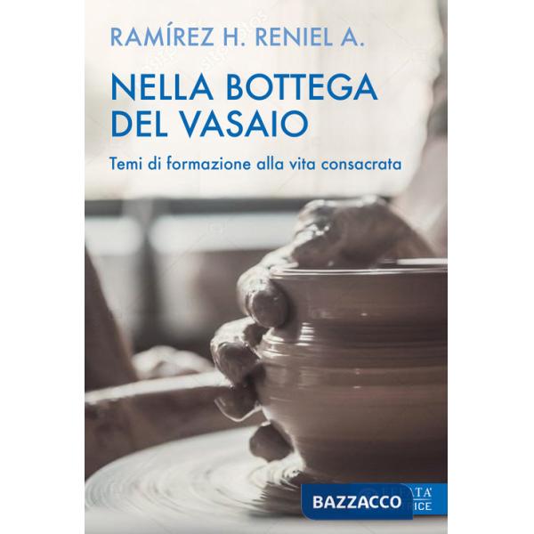 Nella bottega del vasaio. Temi di formazione alla vita consacrata