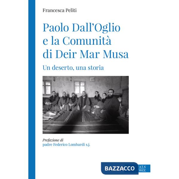 Paolo Dall'Oglio e la Comunità di Deir Mar Musa. Un deserto, una storia