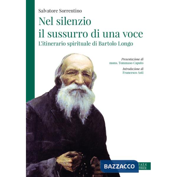 Nel silenzio il sussurro di una voce. L'itinerario spirituale di Bartolo Longo